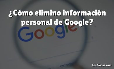 ¿Cómo elimino información personal de Google?