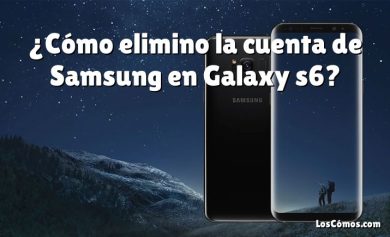 ¿Cómo elimino la cuenta de Samsung en Galaxy s6?