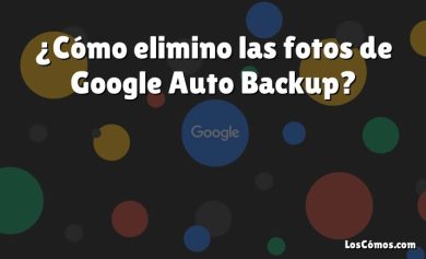 ¿Cómo elimino las fotos de Google Auto Backup?