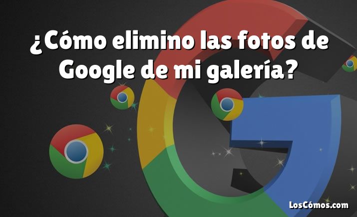 ¿Cómo elimino las fotos de Google de mi galería?