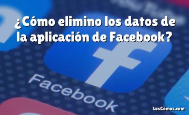 ¿Cómo elimino los datos de la aplicación de Facebook?