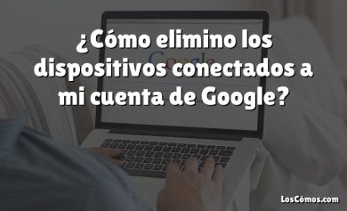 ¿Cómo elimino los dispositivos conectados a mi cuenta de Google?