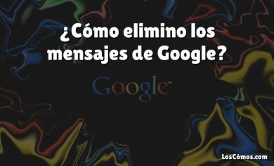 ¿Cómo elimino los mensajes de Google?