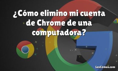 ¿Cómo elimino mi cuenta de Chrome de una computadora?