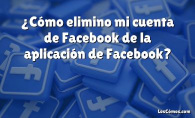 ¿Cómo elimino mi cuenta de Facebook de la aplicación de Facebook?