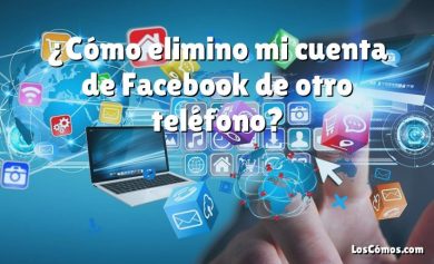 ¿Cómo elimino mi cuenta de Facebook de otro teléfono?