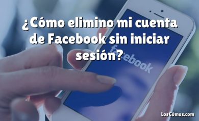 ¿Cómo elimino mi cuenta de Facebook sin iniciar sesión?