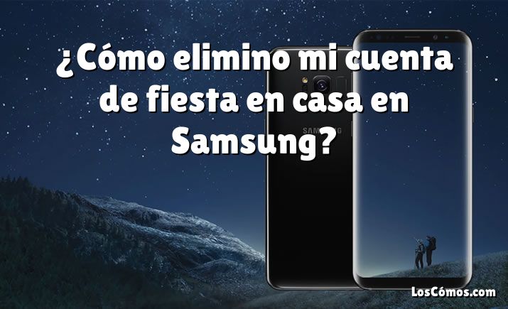 ¿Cómo elimino mi cuenta de fiesta en casa en Samsung?