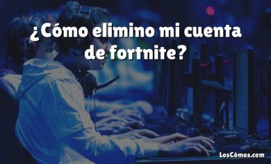 ¿Cómo elimino mi cuenta de fortnite?