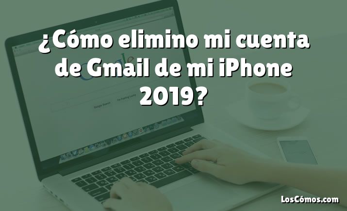 ¿Cómo elimino mi cuenta de Gmail de mi iPhone 2019?