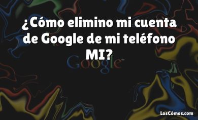 ¿Cómo elimino mi cuenta de Google de mi teléfono MI?