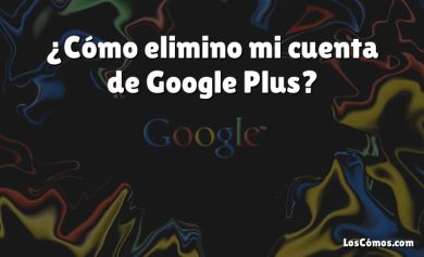 ¿Cómo elimino mi cuenta de Google Plus?