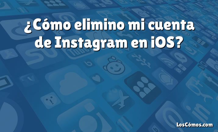 ¿Cómo elimino mi cuenta de Instagram en iOS?