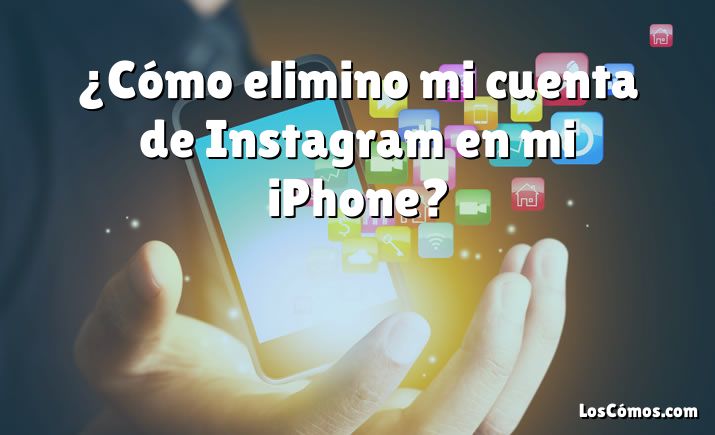 ¿Cómo elimino mi cuenta de Instagram en mi iPhone?