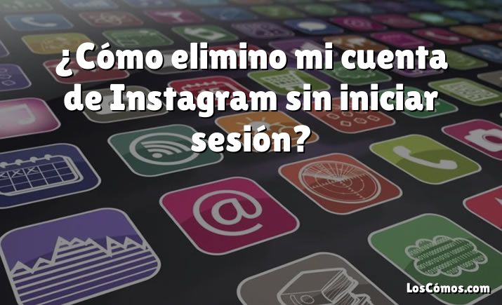 ¿Cómo elimino mi cuenta de Instagram sin iniciar sesión?