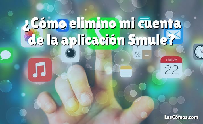 ¿Cómo elimino mi cuenta de la aplicación Smule?