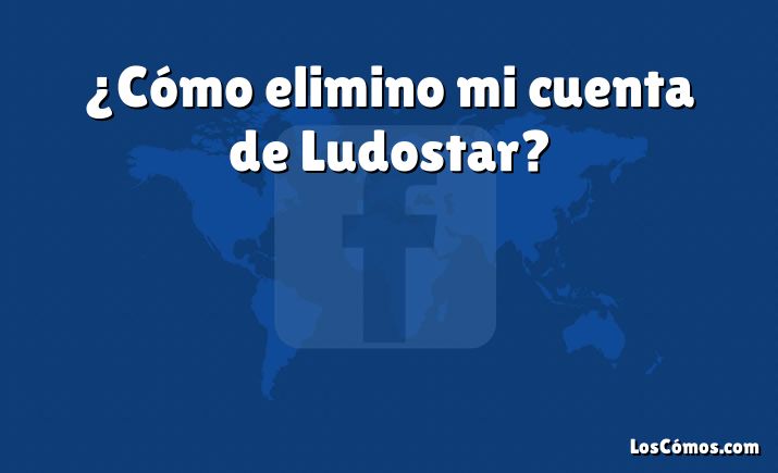 ¿Cómo elimino mi cuenta de Ludostar?