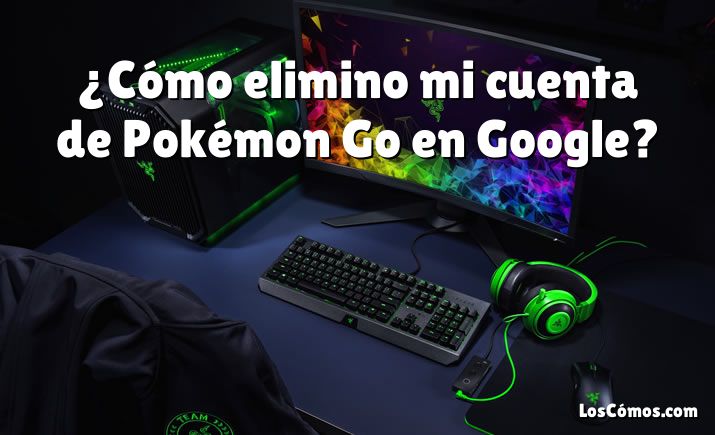 ¿Cómo elimino mi cuenta de Pokémon Go en Google?