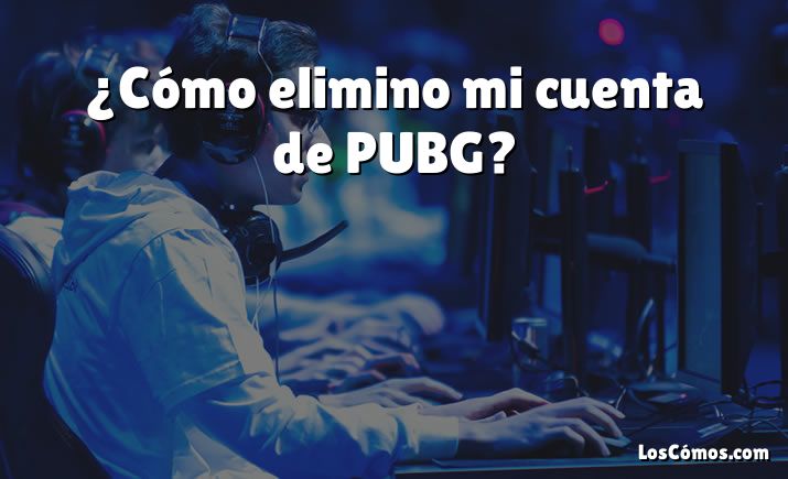 ¿Cómo elimino mi cuenta de PUBG?