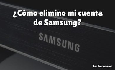 ¿Cómo elimino mi cuenta de Samsung?