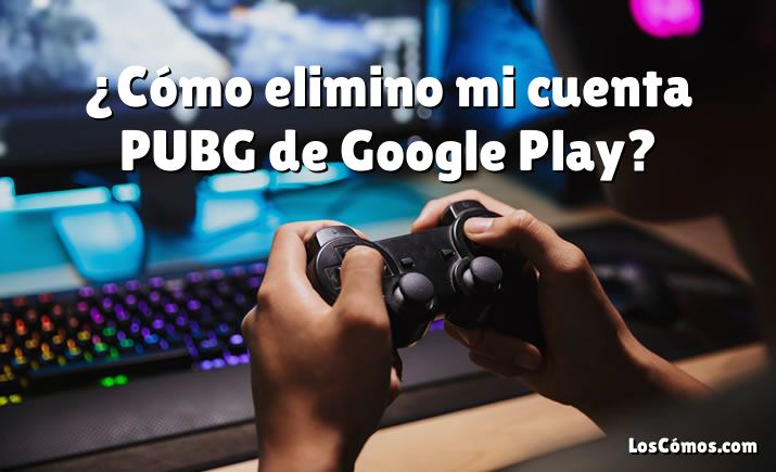 ¿Cómo elimino mi cuenta PUBG de Google Play?