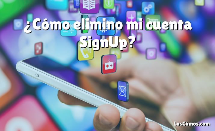 ¿Cómo elimino mi cuenta SignUp?