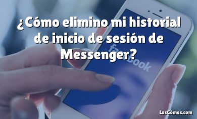 ¿Cómo elimino mi historial de inicio de sesión de Messenger?