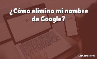 ¿Cómo elimino mi nombre de Google?