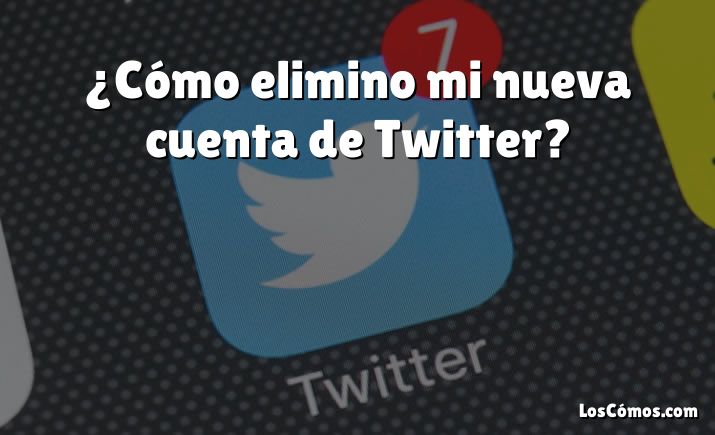 ¿Cómo elimino mi nueva cuenta de Twitter?