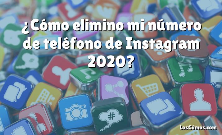 ¿Cómo elimino mi número de teléfono de Instagram 2020?