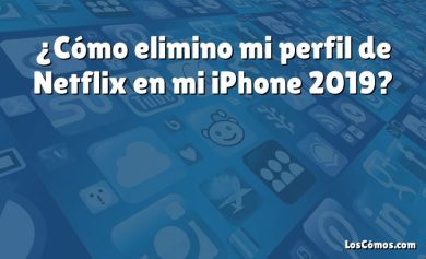 ¿Cómo elimino mi perfil de Netflix en mi iPhone 2019?