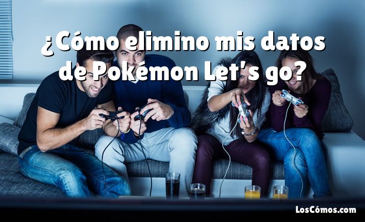 ¿Cómo elimino mis datos de Pokémon Let’s go?