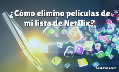 ¿Cómo elimino películas de mi lista de Netflix?