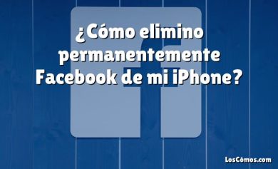 ¿Cómo elimino permanentemente Facebook de mi iPhone?