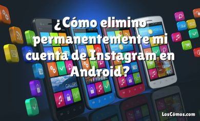 ¿Cómo elimino permanentemente mi cuenta de Instagram en Android?