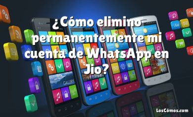 ¿Cómo elimino permanentemente mi cuenta de WhatsApp en Jio?