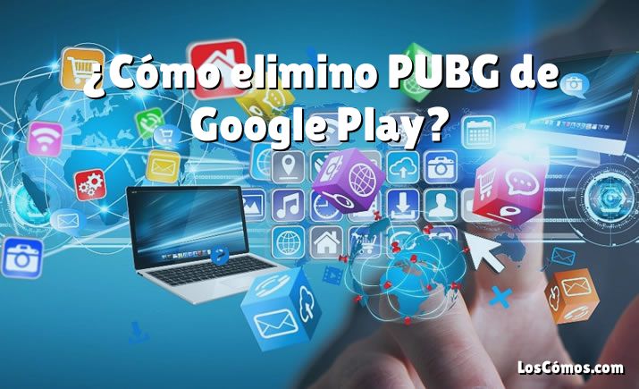 ¿Cómo elimino PUBG de Google Play?