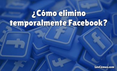 ¿Cómo elimino temporalmente Facebook?