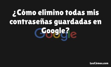 ¿Cómo elimino todas mis contraseñas guardadas en Google?