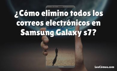 ¿Cómo elimino todos los correos electrónicos en Samsung Galaxy s7?