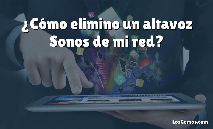 ¿Cómo elimino un altavoz Sonos de mi red?