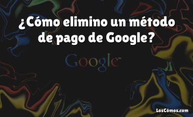 ¿Cómo elimino un método de pago de Google?