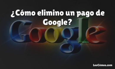 ¿Cómo elimino un pago de Google?