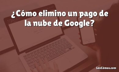 ¿Cómo elimino un pago de la nube de Google?