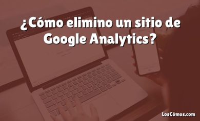 ¿Cómo elimino un sitio de Google Analytics?