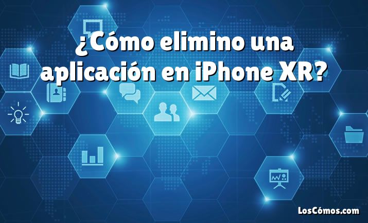 ¿Cómo elimino una aplicación en iPhone XR?