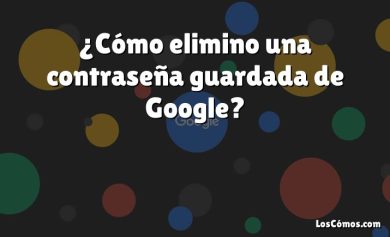 ¿Cómo elimino una contraseña guardada de Google?