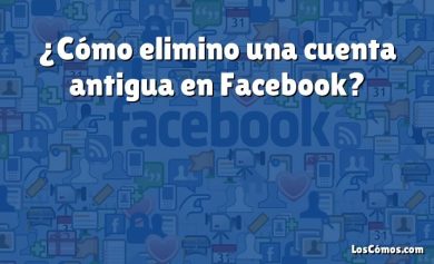 ¿Cómo elimino una cuenta antigua en Facebook?