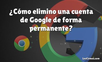 ¿Cómo elimino una cuenta de Google de forma permanente?