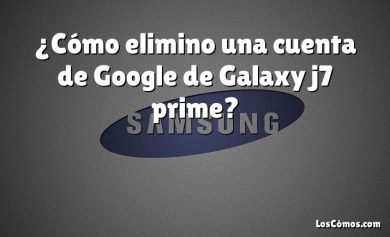 ¿Cómo elimino una cuenta de Google de Galaxy j7 prime?